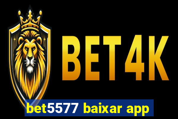 bet5577 baixar app